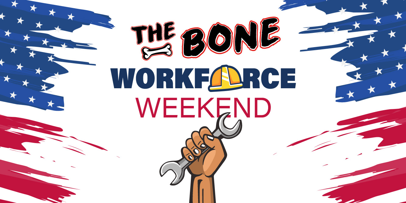 The Bone’s Workforce Labor Day Weekend