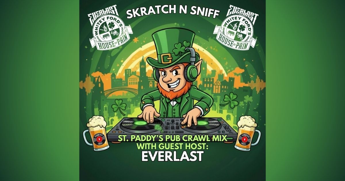 Tune In for the St. Paddy’s Pub Crawl Mix with Everlast on Skratch N Sniff!